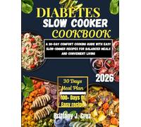 Diabetes Slow Cooker Cookbook 2026: A 30-Day Comfort Cooking Guide with Easy Slow-Simmer Recipes for Balanced Meals and Convenient Living (Brittany J. Cruz’s Everyday Meals Made Easy Series)