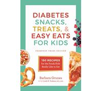 Diabetes Snacks, Treats, and Easy Eats for Kids: 150 Recipes for the Foods Kids Really Like to Eat