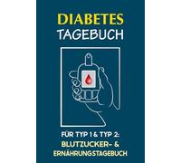 Diabetes Tagebuch für Typ 1 & Typ 2: Blutzucker- & Ernährungstagebuch: Diabetiker Buch zum Eintragen von Blutdruck, Insulin, Medikamenten, Ernährung, Schlaf, Sport & mehr - Tolle Geschenkidee