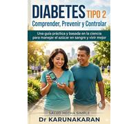 Diabetes Tipo 2: Comprender, Prevenir y Controlar: Una guía práctica y basada en la ciencia para manejar el azúcar en sangre y vivir mejor (Salud Hecha Simple)