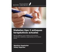 Diabetes tipo 2 enfoques terapéuticos actuales: Manual didáctico para médicos en formación, estudiantes, residentes y especialistas en formación clínica