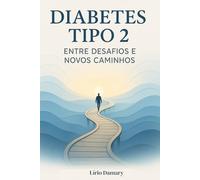 Diabetes Tipo 2: Entre Desafios e Novos Caminhos (Entre Ciência e Intuição)