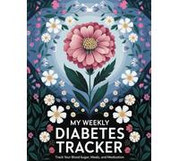 Diabetes Tracker: A Daily and Weekly Journal for Recording Blood Sugar, Medications, Food, and Activity. A Four Month Journey to a Healthier You.