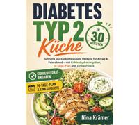 Diabetes Typ 2 Küche in 30 Minuten: Schnelle blutzuckerbewusste Rezepte für Alltag & Feierabend - mit Kohlenhydratangaben, 14-Tage-Plan und Einkaufsliste