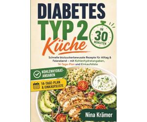 Diabetes Typ 2 Küche in 30 Minuten: Schnelle blutzuckerbewusste Rezepte für Alltag & Feierabend - mit Kohlenhydratangaben, 14-Tage-Plan und Einkaufsliste