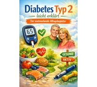 Diabetes Typ 2 leicht erklärt: Der mutmachende Alltagsbegleiter (Krankheiten leicht erklärt)