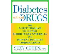 Diabetes without Drugs: The 5-Step Program to Control Blood Sugar Naturally and Prevent Diabetes Complications