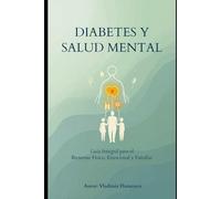 DIABETES Y SALUD MENTAL: Guía Integral para el Bienestar Físico, Emocional y Familiar