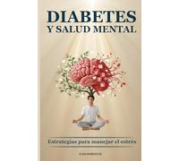 DIABETES Y SALUD MENTAL: Un camino hacia el bienestar emocional para personas con diabetes (Bienestar integral con diabetes. de Elias Dominguez")