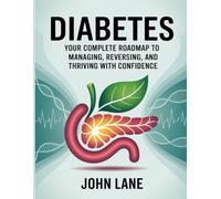Diabetes: Your Complete Roadmap to Managing, Reversing, and Thriving with Confidence