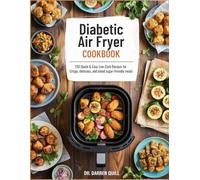 Diabetic Air Fryer Cookbook: 150 Quick & Easy Low-Carb Recipes for Crispy, Delicious, and Blood Sugar-Friendly Meals