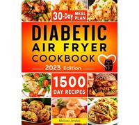 Diabetic Air Fryer Cookbook: 1500-Day Easy and Mouthwatering Recipes for Living Healthier and with More Energy. Boost Your Well-Being without Sacrificing Taste. Includes 30-Day Meal Plan
