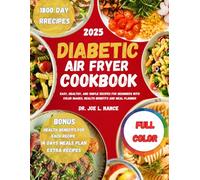 Diabetic Air Fryer Cookbook 2025: Easy, healthy, and simple recipes for beginners with color images, health benefits and Meal Planne