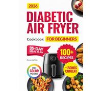 Diabetic Air Fryer Cookbook for Beginners: 100+ Easy, Quick, Healthy & Delicious Recipes for Type 1 & 2 Diabetes, Prediabetic & Newly Diagnosed. ... (Quick & Easy, Healthy Diet Recipes Books)
