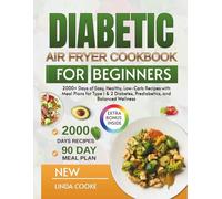 Diabetic Air Fryer Cookbook For Beginners: 2000+ Days of Easy, Healthy, Low-Carb Recipes with Meal Plans for Type 1 & 2 Diabetes, Prediabetics, and Balanced Wellness (Easy Diabetes cookbooks)