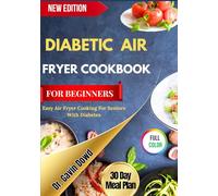 DIABETIC AIR FRYER COOKBOOK FOR BEGINNERS: Easy Air Fryer Cooking For Seniors With Diabetes