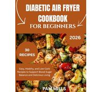 DIABETIC AIR FRYER COOKBOOK FOR BEGINNERS: "Easy, Healthy, and Low-Carb Recipes to Support Blood Sugar Balance and Delicious Living"