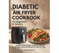 Diabetic Air Fryer Cookbook for Beginners & Seniors:: 4-Week Blood Sugar Stability System with Easy Low-Carb Recipes and Meal Plans for One or Two