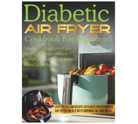 Diabetic Air Fryer Cookbook For Beginners: Simple, Healthy, Low-Carb Air Fryer Recipes for Easy Everyday Cooking and Better Blood Sugar Support