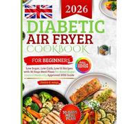 Diabetic Air Fryer Cookbook for beginners uk: Low Sugar, Low Carb, Low GI Recipes with 30 Days Meal Plans for Blood Sugar Control Medically Approved 2026 Guide