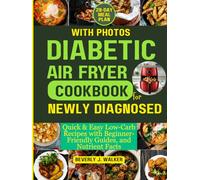 Diabetic Air Fryer Cookbook for Newly Diagnosed: Quick & Easy Low-Carb Recipes with Beginner-Friendly Guides, and Nutrient Facts