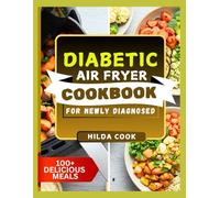DIABETIC AIR FRYER COOKBOOK FOR NEWLY DIAGNOSED: The Ultimate Low Sugar Low Carb Recipe Guide for Diabetics