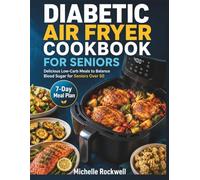 Diabetic Air Fryer Cookbook for Seniors: Delicious Low-Carb Meals to Balance Blood Sugar for Seniors Over 50 (Diabetic Kitchen Adventures)