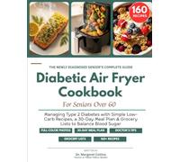 Diabetic Air Fryer Cookbook for Seniors Over 60: 160 Crispy Low-Carb Recipes to Lower Your A1C, Manage Type 2 Diabetes and Blood Sugar Without Giving ... Meal Plan, Grocery Lists & Doctor's Tips