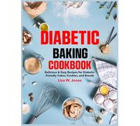 Diabetic Baking Cookbook: Delicious & Easy Recipes for Diabetic-Friendly Cakes, Cookies, and Breads