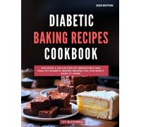 Diabetic Baking Recipes Cookbook: Discover a Collection of Irresistible and Healthy Diabetic Baking Recipes You Can Easily Make at Home! (Diabetic Cooking Made Easy in 2025)