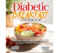 Diabetic Breakfast Cookbook: 100+ Morning Recipes for a Balanced Start, Pictures Included (Diabetes Kitchen)