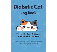 Diabetic Cat Log Book: Track Insulin, Meals, Activity, Water Intake, Weight & Vet Visits | Pet Health Record Keeper for Cats with Diabetes