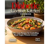 Diabetic Comfort Kitchen Cookbook: 100+ Cozy Recipes for Controlling Blood Sugar, Pictures included (Diabetes Kitchen)