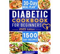 Diabetic Cookbook For Beginners: 1500-Day Easy & Delicious Recipes for Prediabetes, Diabetes, and Type 2 Diabetes Newly Diagnosed. Live Healthier without Sacrificing Taste. Includes 30-Day Meal Plan