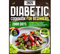 Diabetic Cookbook for Beginners: 2000 Days of Super Easy, 30-Minute Low-Carb & Low-Sugar Recipes to Manage Type 2 Diabetes & Prediabetes, Balance ... & Boost Energy | Includes a 60-Day Meal Plan