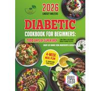 Diabetic Cookbook for Beginners: 2000 Days of Super Easy, Low-Carb & Delicious Budget-Friendly Recipes + 4-Week Meal Plan to Transform Your Health, Enjoy Life Again | Real Ingredients & Results