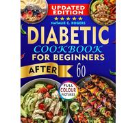 DIABETIC COOKBOOK For Beginners After 60: 2000+ Days of Science-Backed Low-Carb, Low Fat Recipe Guide to Manage and Control Type 2 Diabetes. 25-Day Meal Plan and Shopping List Incl.