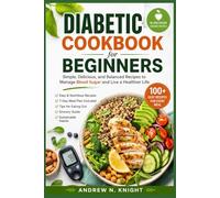 Diabetic Cookbook for Beginners: Simple, Balanced, and Delicious Recipes for Everyday Blood Sugar Control