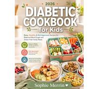 Diabetic Cookbook for Kids: Easy, Healthy & Kid-Approved Recipes for Balanced Blood Sugar and Stress-Free Family Meals