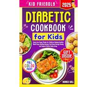 Diabetic Cookbook for Kids: Tasty Low-Sugar Meals for Children _ Helping Families Make Easy, Healthy Recipes That Keep Energy Steady and Support Better Daily Living