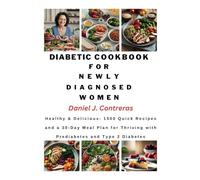 Diabetic Cookbook for Newly Diagnosed women: Healthy & Delicious: 1500 Quick Recipes and a 30-Day Meal Plan for Thriving with Prediabetes and Type 2 Diabetes (The Healthy Living Library)