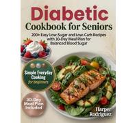 Diabetic Cookbook for Seniors: 200+ Easy Low-Sugar and Low-Carb Recipes with 30-Day Meal Plan for Balanced Blood Sugar - Simple Everyday Cooking for Beginners and Newly Diagnosed Adults