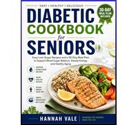 Diabetic Cookbook for Seniors: Easy Low-Sugar Recipes and a 30-Day Meal Plan to Support Blood Sugar Balance, Steady Energy, and Healthy Aging