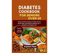 DIABETIC COOKBOOK FOR SENIORS OVER 60: Tasty, Nutritious Recipes to Help Control Blood Sugar and Enhance Wellness for a Healthier and Happier Life