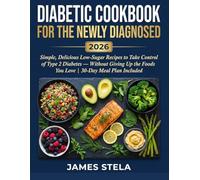 Diabetic Cookbook For the Newly Diagnosed 2026: Simple, Delicious Low-Sugar Recipes to Take Control of Type 2 Diabetes - Without Giving Up the Foods You Love | 30-Day Meal Plan Included"