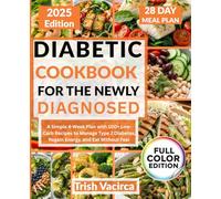 Diabetic Cookbook for the Newly Diagnosed: A Simple 4-Week Plan with 100+ Low-Carb Recipes to Manage Type 2 Diabetes, Regain Energy, and Eat Without Fear