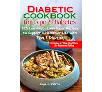 Diabetic Cookbook for Type 2 Diabetes: 125 Low-Carb, Low-Sugar Recipes to Support a Healthier Life with Type 2 Diabetes