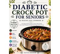 Diabetic Crock Pot for Seniors Cookbook: Easy Low Sugar & Heart Healthy 2 Quart, Mini & Small Slow Cooker Recipes to Manage Blood Sugar & Boost Energy:Low Sugar, Low GI & Low Carb Meals for One or Two