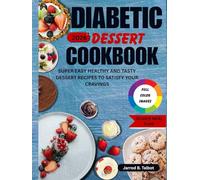 Diabetic Dessert Cookbook 2026: Super Easy Healthy And Tasty Dessert Recipes To Satisfy Your Cravings