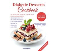 DIABETIC DESSERTS COOKBOOK: The Art of Diabetic-Friendly Baking, Tasty Low-Sugar and Healthy Low-Carb Recipes with Deliciously Rewarding Flavor for Diabetes, Prediabetes and Newly Diagnosed